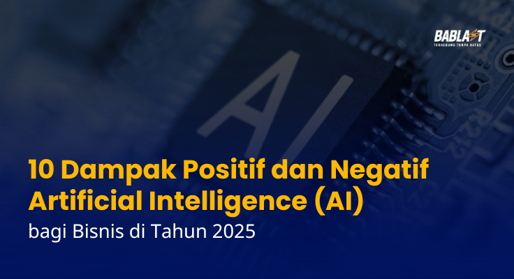 10 Dampak Positif dan Negatif Artificial Intelligence (AI) bagi Bisnis di Tahun 2025